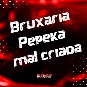 Bruxaria Pepeka Mal Criada (Explicit)