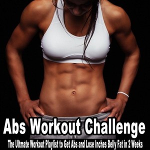 Abs Workout Challenge (The Ultmate Workout Playlist to Get Abs and Lose Inches Belly Fat in 2 Weeks)