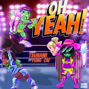 OH YEAH (feat. TSUNAMI & YUNG CAF) (Explicit)
