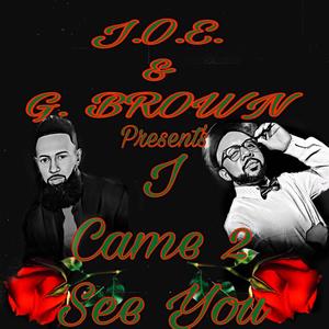 I Came 2 See You (feat. G. Brown)