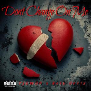 Dont Change On Me (feat. Belo Ortiz) [Explicit]