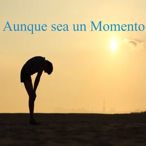 Aunque Sea un Momento