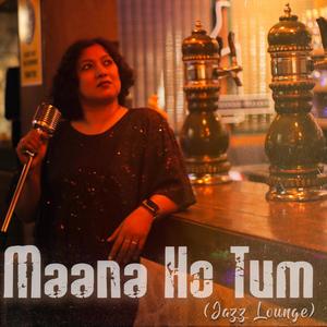 Maana Ho Tum (Jazz Lounge)