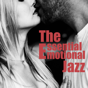 The Essential Emotional Jazz (Moody Sensual Jazz for Lovers, Perfect Background Music for Tantric Se