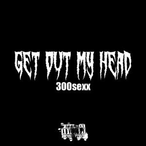 Get Out My Head (Explicit)