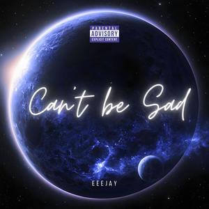 Can't be sad (Explicit)