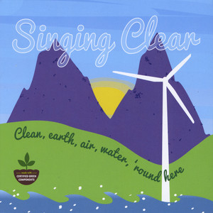 Singing Clear: Clean Earth, Air, Water 'Round Here