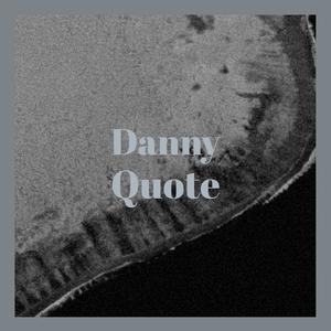 Danny Quote