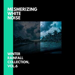Mesmerizing White Noise - Winter Rainfall Collection, Vol.6