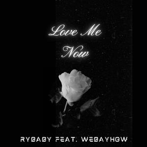 Love Me Now (feat. WebayHow) [Explicit]