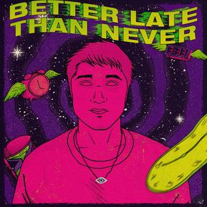 Better Late Than Never (Explicit)