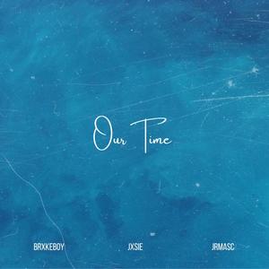 Our time (feat. JrMasc & JxsieBeats) (Explicit)