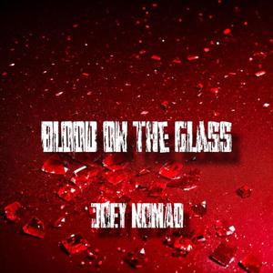 BLOOD ON THE GLASS