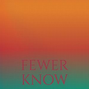 Fewer Know