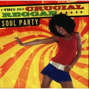 This Is Crucial Reggae: Soul Party