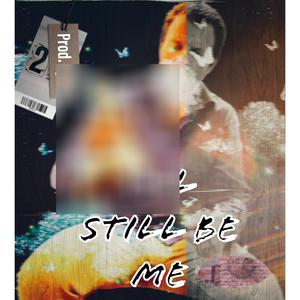 I'll Still Be Me (Explicit)