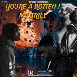 YOU'RE A ROTTEN 1 MR.TRILL (Explicit)