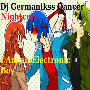 Nightcore - I'm an Electronic Boy (Live)