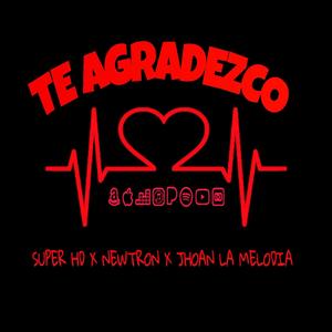 TE AGRADEZCO (feat. Super Newtron & Jhoan La Melodia) (Explicit)