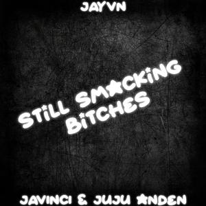 STILL SMACKING *******! (feat. juju anden & Javinci) (Explicit)