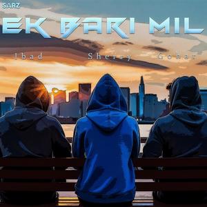 Ek Bari Mil (feat. Sherry, Ibad & Gohar)