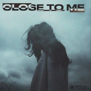 CLOSE TO ME (Explicit)