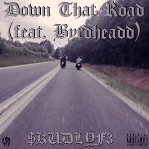 Down That Road (feat. Byrdheadd) [Explicit]