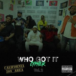 Who Got It Cypher, Vol. 2 (209) (feat. The Juice, Macc Tunez, NorthsideReese, Kingdanero, Bigg C Walk, Chapo Squeak & J.SwagA) [Explicit]