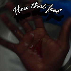 How that feel (Explicit)