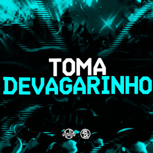 Toma Devagarinho (Explicit)