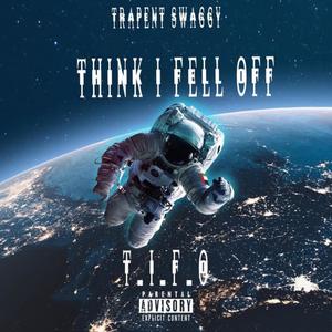 Think I Fell Off (Explicit)