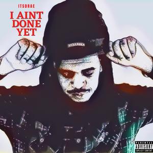 I Ain't Done Yet (Explicit)