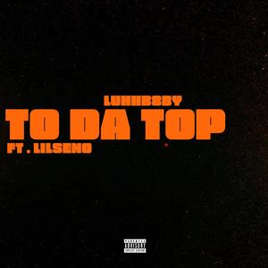 To Da Top (feat. luhhb8by) (Explicit)