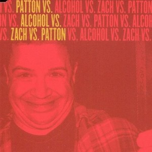 Patton Vs. Alcohol Vs. Zach Vs. Patton