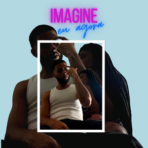 Imagine Eu Agora (Explicit)