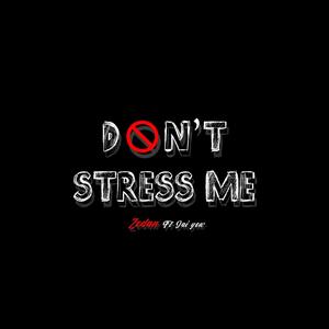 Don't stress me (Explicit)