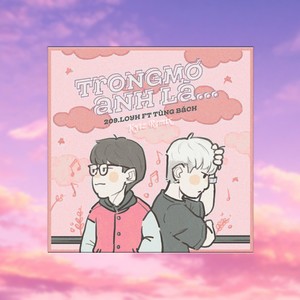 Trong Mơ Anh Là(feat. 209.Loyh & GVA.Tùng Bách) (Remix|Explicit)