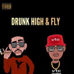 Drunk, High & Fly (Explicit)