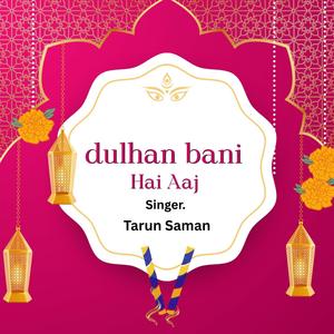 dulhan Bani Aaj Maiya Tarun Saman (Orignal ) (Explicit)
