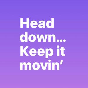 Head down...Keep It movin' (Explicit)