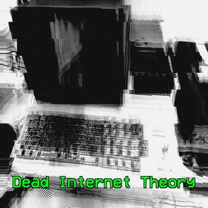 Dead Internet Theory (Explicit)