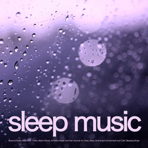 Sleep Music: Binaural Beats, Isochronic Tones, Alpha Waves, Ambient Music and Rain Sounds for Deep Sleep, Brainwave Entrainment and Calm Sleeping Music