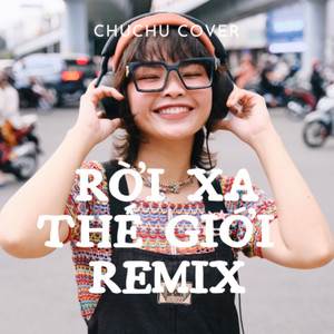 Rời Xa Thế Giới (Remix)