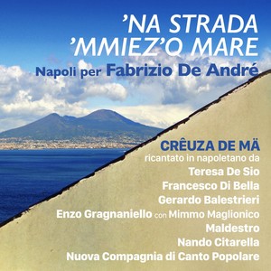 Na strada ‘miezz’o mare. Napoli per Fabrizio De André, "Crêuza de mä" ricantato in napoletano