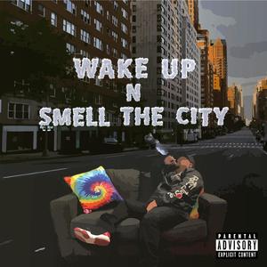 WAKE UP N SMELL THE CITY (Explicit)