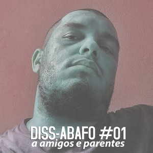 Diss-Abafo #01: A Amigos e Parentes