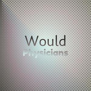 Would Physicians