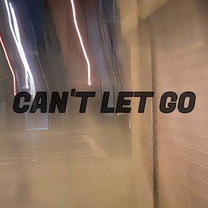 Can't Let Go (Explicit)