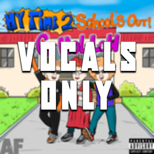 My Time 2: School's Out! (Vocals Only) [Explicit]