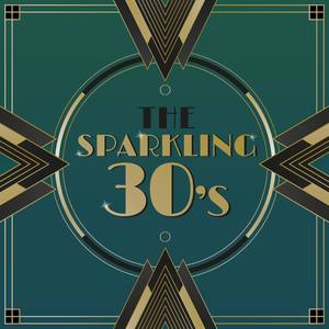 The Sparkling Thirties - All the Hits and Favourite Songs from a Much-Loved Era
